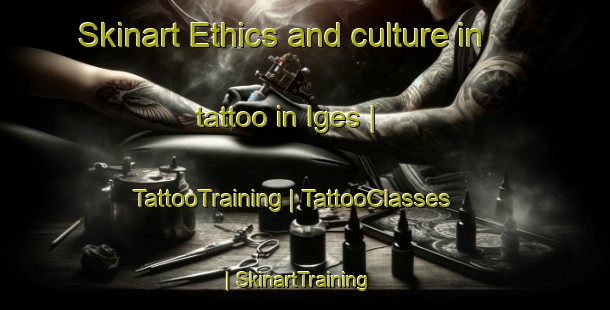 Skinart Ethics and culture in tattoo in Iges | TattooTraining | TattooClasses | SkinartTraining-France